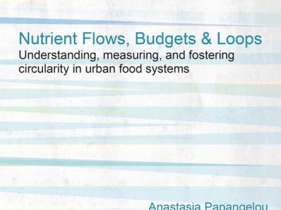 Nutrient flows, budgets & loops: understanding, measuring, and fostering circularity in urban food systems – PhD-thesis defense by Anastasia Papangelou